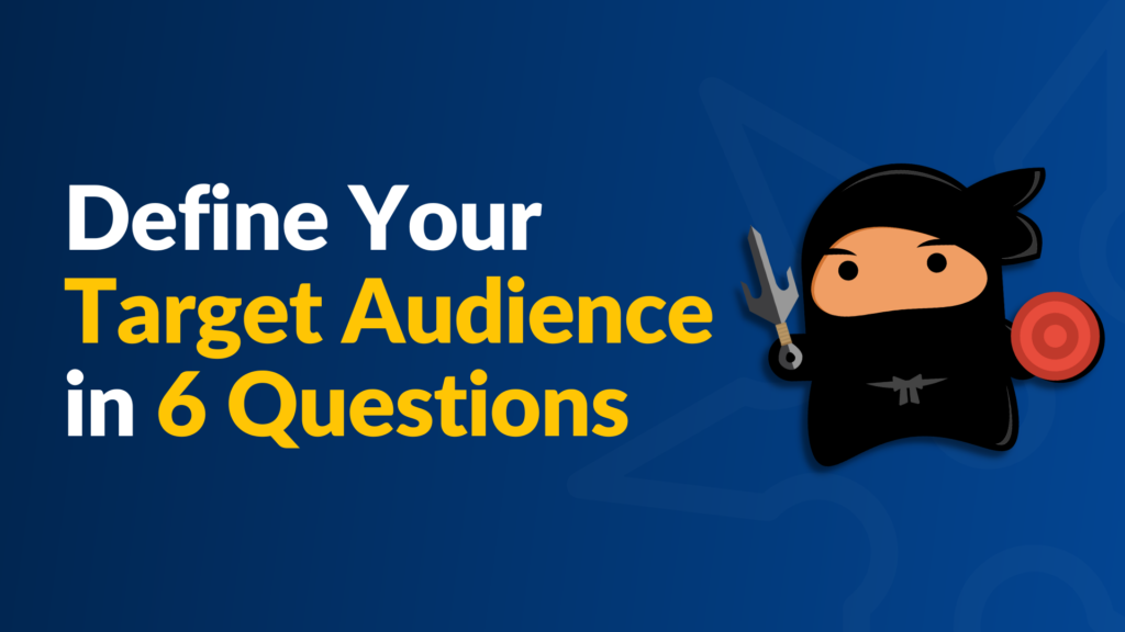 How To Define Your Target Audience in 6 Quick Questions