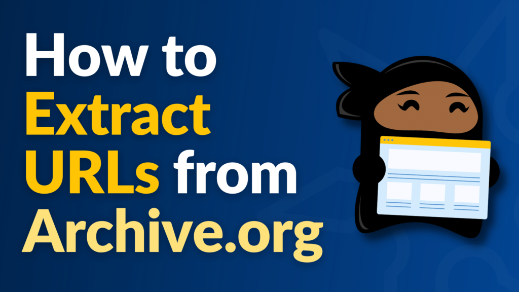 How To Extract Your Website’s URLs from Archive.org (Wayback Machine)