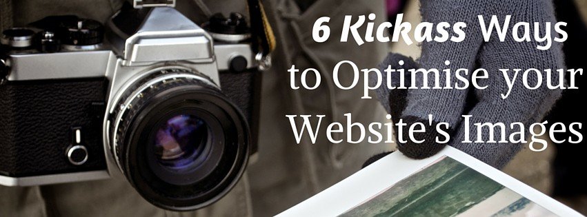 6 Kickass Ways To Optimise Your Website’s Images