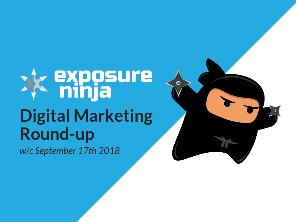 Digital Marketing Round-up w/c 17th September 2018