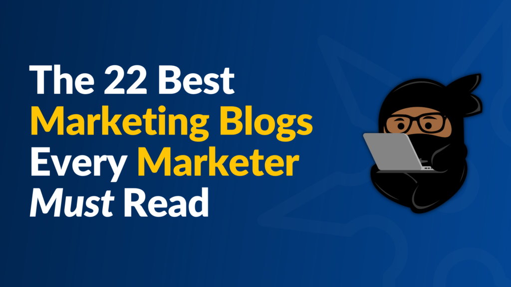 The 22 Best Marketing Blogs Every Marketer Must Read