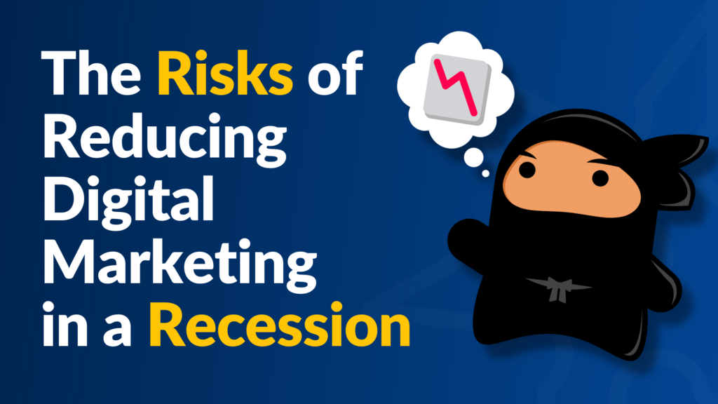 The Risks of Reducing Digital Marketing in a Recession