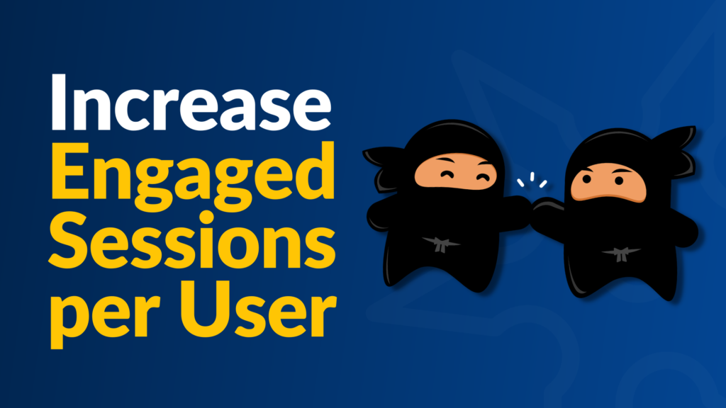How To Increase Your Website’s Engaged Sessions per User