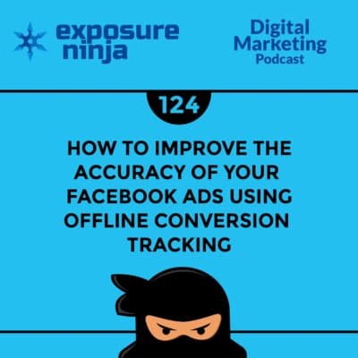 Podcast #124: How To Improve Your Facebook Ads with Offline Tracking