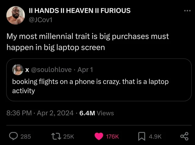 Screenshot of an exchange on Twitter/X. One person says "Booking flights on a phone is crazy. That is a laptop activity." The second person says "My most millennial trait is big purchases must happen in big laptop screen."